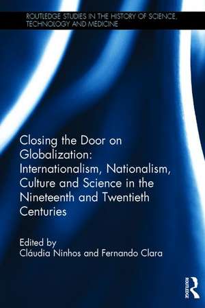 Closing the Door on Globalization: Internationalism, Nationalism, Culture and Science in the Nineteenth and Twentieth Centuries de Cláudia Ninhos