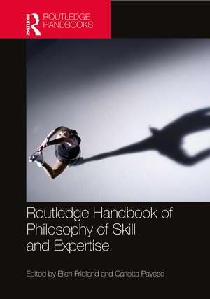 The Routledge Handbook of Philosophy of Skill and Expertise de Ellen Fridland