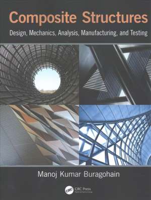 Composite Structures: Design, Mechanics, Analysis, Manufacturing, and Testing de Manoj Kumar Buragohain