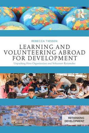 Learning and Volunteering Abroad for Development: Unpacking Host Organization and Volunteer Rationales de Rebecca Tiessen