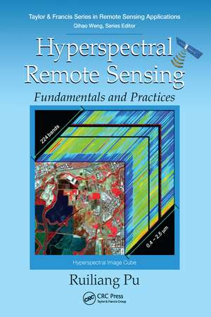 Hyperspectral Remote Sensing: Fundamentals and Practices de Ruiliang Pu