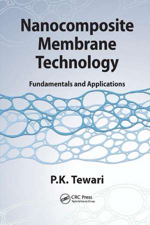 Nanocomposite Membrane Technology: Fundamentals and Applications de P.K. Tewari