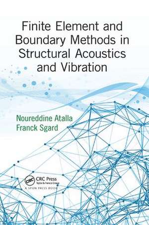 Finite Element and Boundary Methods in Structural Acoustics and Vibration de Noureddine Atalla