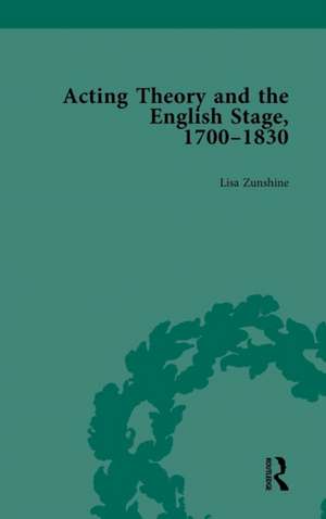 Acting Theory and the English Stage, 1700-1830 Volume 3 de Lisa Zunshine