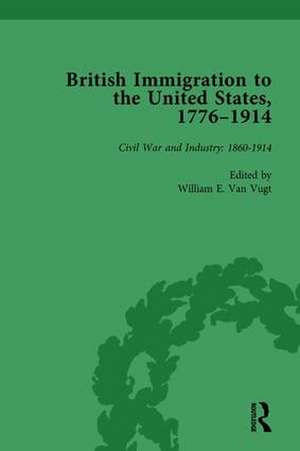 British Immigration to the United States, 1776-1914, Volume 4 de William E van Vugt