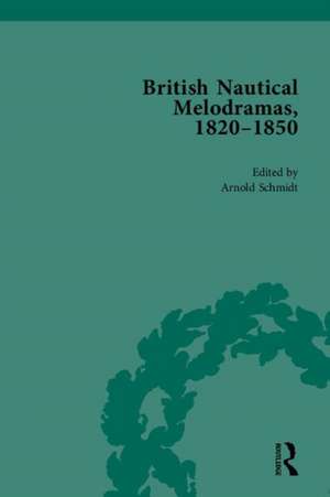 British Nautical Melodramas, 1820–1850: Volume I de Arnold Schmidt