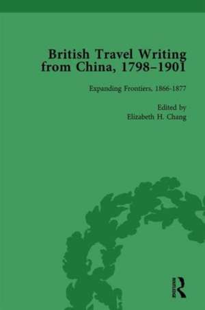 British Travel Writing from China, 1798-1901, Volume 3 de Elizabeth H Chang