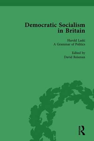 Democratic Socialism in Britain, Vol. 6: Classic Texts in Economic and Political Thought, 1825-1952 de David Reisman