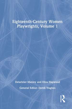 Eighteenth-Century Women Playwrights, vol 1 de Derek Hughes