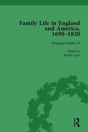 Family Life in England and America, 1690–1820, vol 4 de Rachel Cope