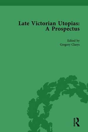 Late Victorian Utopias: A Prospectus, Volume 4 de Gregory Claeys