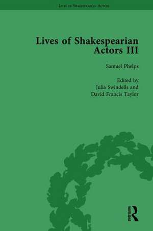 Lives of Shakespearian Actors, Part III, Volume 2: Charles Kean, Samuel Phelps and William Charles Macready by their Contemporaries de Gail Marshall