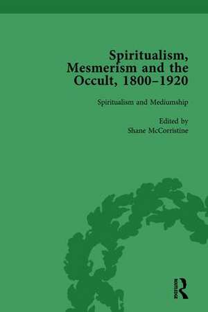 Spiritualism, Mesmerism and the Occult, 1800–1920 Vol 3 de Shane McCorristine