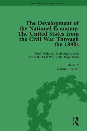 The Development of the National Economy Vol 1: The United States from the Civil War Through the 1890s de William J Barber