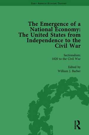 The Emergence of a National Economy Vol 6: The United States from Independence to the Civil War de William J Barber