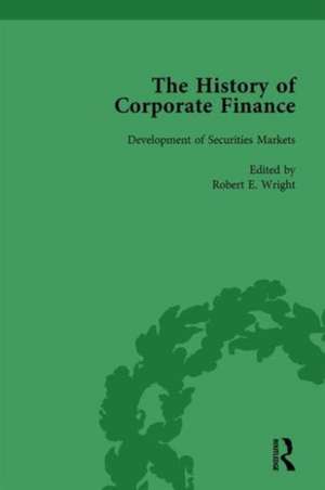 The History of Corporate Finance: Developments of Anglo-American Securities Markets, Financial Practices, Theories and Laws Vol 1 de Robert E. Wright