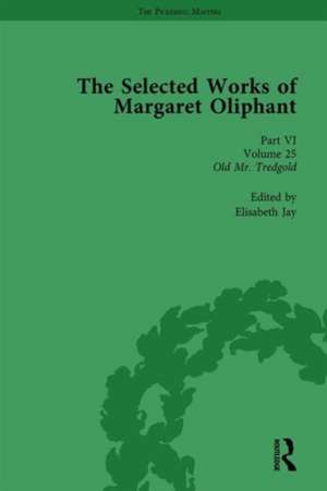 The Selected Works of Margaret Oliphant, Part VI Volume 25: Old Mr Tredgold de Elisabeth Jay