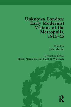 Unknown London Vol 3: Early Modernist Visions of the Metropolis, 1815-45 de John Marriott