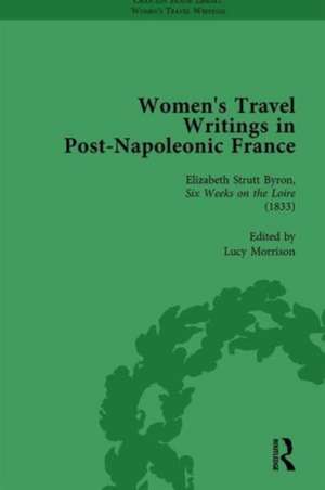 Women's Travel Writings in Post-Napoleonic France, Part I Vol 3 de Stephen Bending