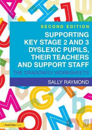 Supporting Key Stage 2 and 3 Dyslexic Pupils, their Teachers and Support Staff: The Dragonfly Worksheets de Sally Raymond