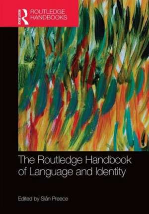 The Routledge Handbook of Language and Identity de Siân Preece