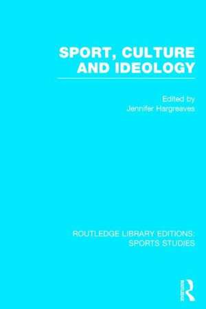 Sport, Culture and Ideology (RLE Sports Studies) de Jennifer Hargreaves