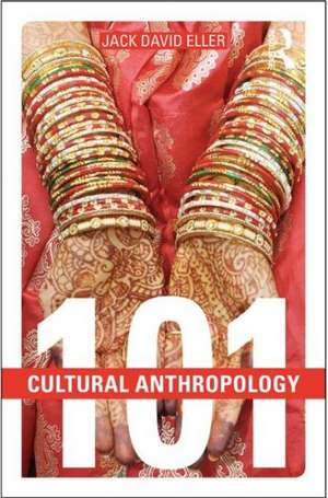 Cultural Anthropology: 101 de Jack David Eller