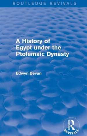 A History of Egypt under the Ptolemaic Dynasty (Routledge Revivals) de Edwyn Bevan