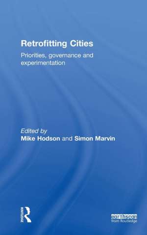 Retrofitting Cities: Priorities, Governance and Experimentation de Mike Hodson