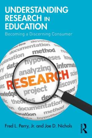 Understanding Research in Education: Becoming a Discerning Consumer de Fred L. Perry Jr.