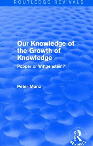 Our Knowledge of the Growth of Knowledge: Popper or Wittgenstein? de Peter Munz