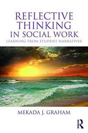 Reflective Thinking in Social Work: Learning from student narratives de Mekada Julia Graham