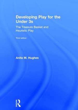 Developing Play for the Under 3s: The Treasure Basket and Heuristic Play de Anita M. Hughes