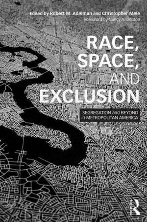 Race, Space, and Exclusion: Segregation and Beyond in Metropolitan America de Robert Adelman