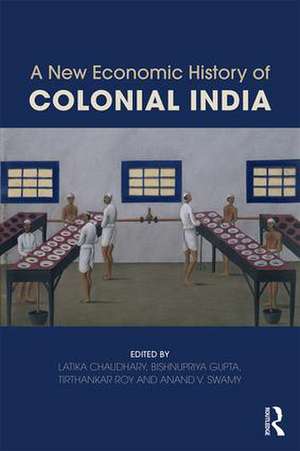 A New Economic History of Colonial India de Latika Chaudhary