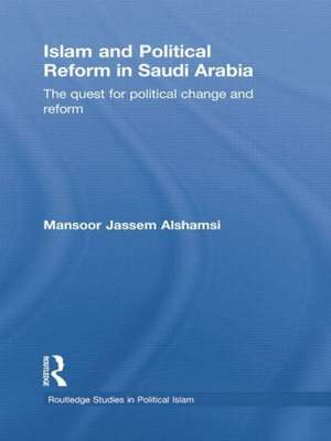 Islam and Political Reform in Saudi Arabia de Mansoor Jassem Alshamsi