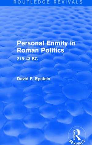 Personal Enmity in Roman Politics (Routledge Revivals): 218-43 BC de David Epstein