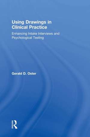 Using Drawings in Clinical Practice: Enhancing Intake Interviews and Psychological Testing de Gerald D. Oster