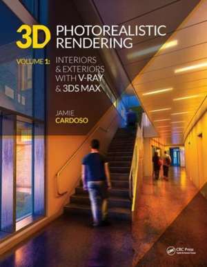 3D Photorealistic Rendering: Interiors & Exteriors with V-Ray and 3ds Max de Jamie Cardoso