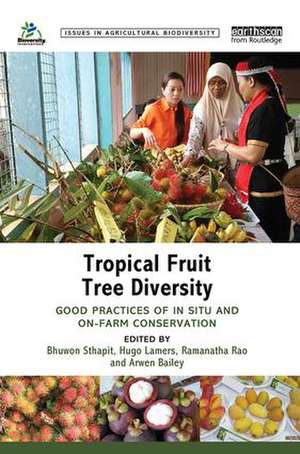 Tropical Fruit Tree Diversity: Good practices for in situ and on-farm conservation de Bhuwon Sthapit