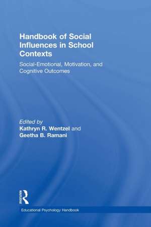 Handbook of Social Influences in School Contexts: Social-Emotional, Motivation, and Cognitive Outcomes de Kathryn Wentzel