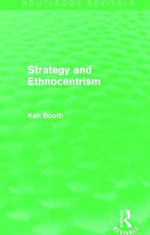 Strategy and Ethnocentrism (Routledge Revivals) de Ken Booth