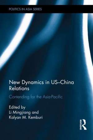 New Dynamics in US-China Relations: Contending for the Asia Pacific de Mingjiang Li