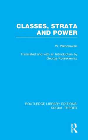 Classes, Strata and Power (RLE Social Theory) de Wlodzimierz Wesolowski