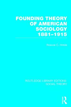 Founding Theory of American Sociology, 1881-1915 (RLE Social Theory) de Roscoe C. Hinkle