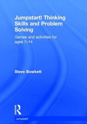 Jumpstart! Thinking Skills and Problem Solving: Games and activities for ages 7–14 de Steve Bowkett