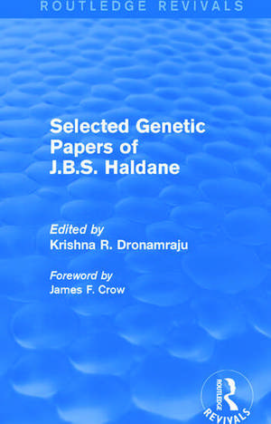 Selected Genetic Papers of J.B.S. Haldane (Routledge Revivals) de Krishna R. Dronamraju