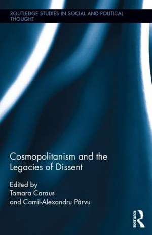 Cosmopolitanism and the Legacies of Dissent de Tamara Caraus