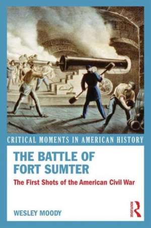 The Battle of Fort Sumter: The First Shots of the American Civil War de Wesley Moody