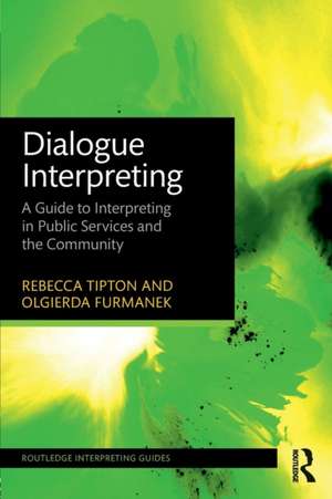 Dialogue Interpreting: A Guide to Interpreting in Public Services and the Community de Rebecca Tipton